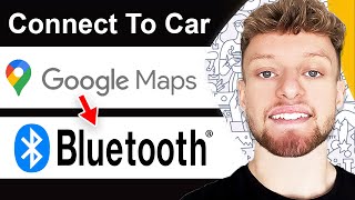How To Connect Google Maps To Car Bluetooth - Full Guide