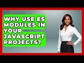 Why Use ES Modules In Your JavaScript Projects? - JavaScript Toolkit