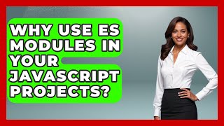 Why Use ES Modules In Your JavaScript Projects? - JavaScript Toolkit