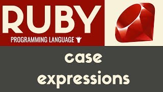 Case Expressions | Ruby | Tutorial 20