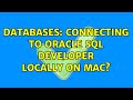 Databases: Connecting to Oracle SQL Developer locally on Mac?