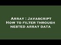 Array : Javascript How to filter through nested array data