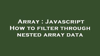 Array : Javascript How to filter through nested array data