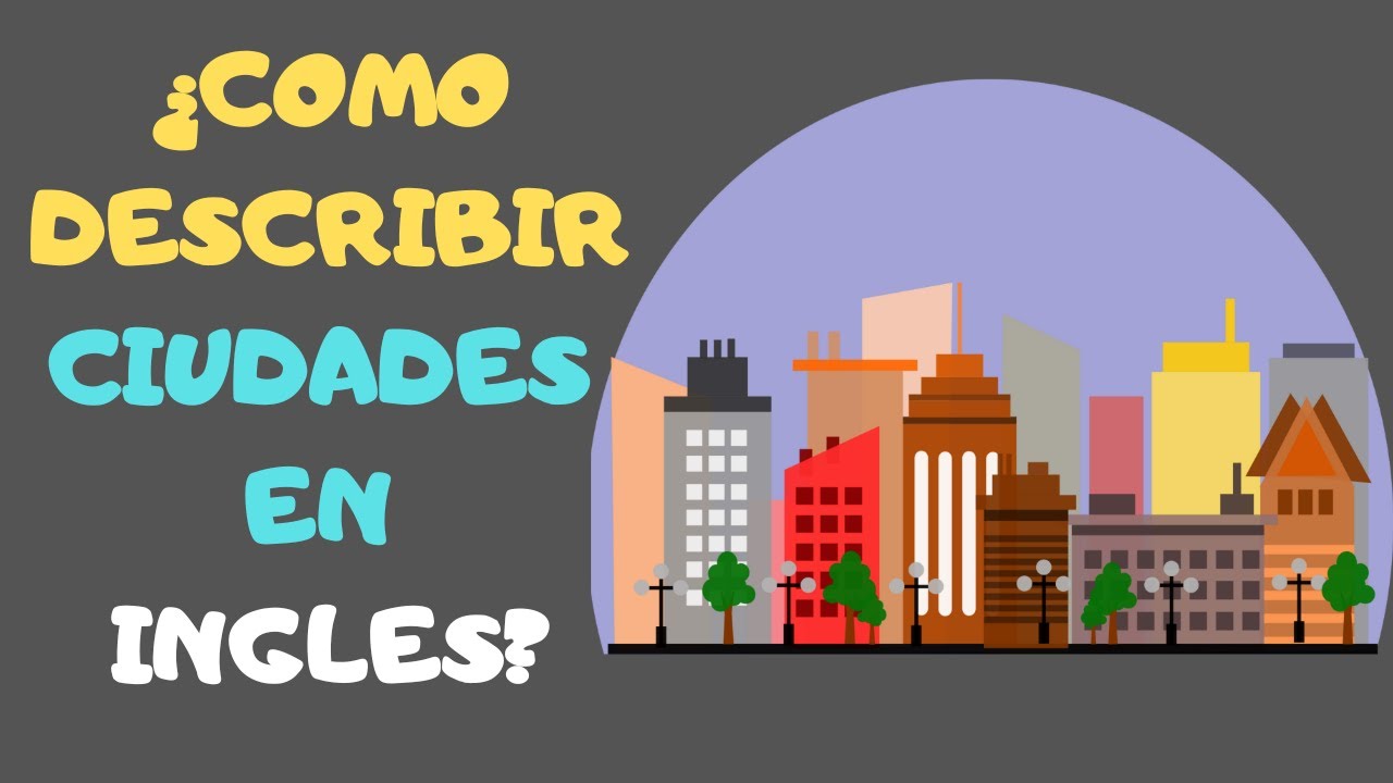 Aprende A Describir Ciudades O Cualquier Lugar En Ingles - YouTube