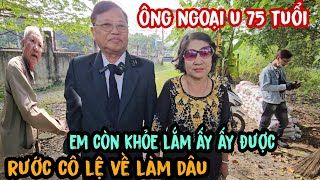 Trời Ơi Cô Lệ Chấp Nhận Làm Vợ Ông Ngoại U 75 Tuổi Luôn Rồi