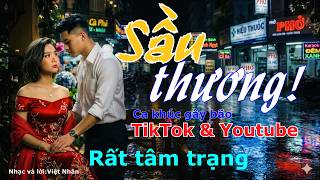 Sầu Thương ca khúc đầy tâm trạng,gây bão mạng TikTok&Youtube,rất tâm trạng,gây nghiện người yêu nhạc