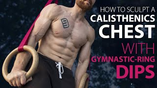 Gymnastic-ring Dips: How to Sculpt a Calisthenic’s Chest & Take your Dips to the Next Level [Part 1]