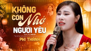 Không Còn Nhớ Người Yêu - Phi Thanh | Bài Hát Buồn Về Cuộc Tình Tan Vỡ