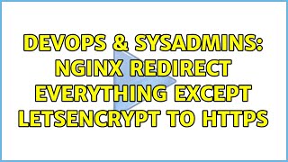 DevOps & SysAdmins: NGINX redirect everything except letsencrypt to https (3 Solutions!!)