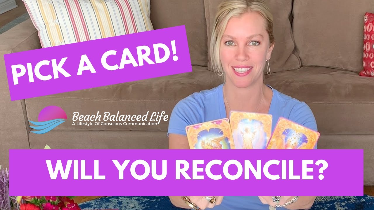 PICK A CARD - YES/NO RECONCILIATION? WHEN? ADVICE!! - YouTube