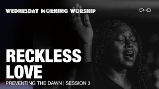 You Deserve The Glory, There Is None Like You, Reckless Love | Preventing The Dawn: Sess 3