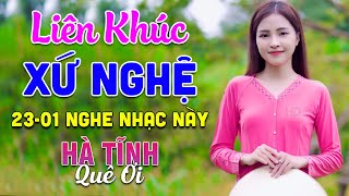 23-01 Nghe Liên Khúc Dân Ca Xứ Nghệ - Hà Tĩnh Quê Ơi - LK Dân Ca Xứ Nghệ Phối Mới Nhất 2025