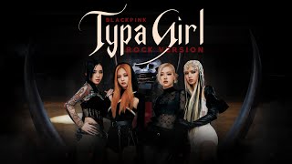 BLACKPINK - 'Typa Girl' (Rock Version)