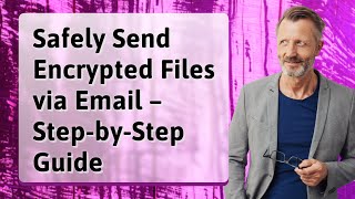 Safely Send Encrypted Files via Email – Step-by-Step Guide
