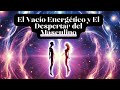 el vacio energÉtico como puerta del despertar del divino masculino🔥llamas gemelas