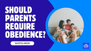 Should Parents Require Obedience?