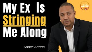 Why is My Ex Stringing Me Along \u0026 How Do I Gain Back Control?