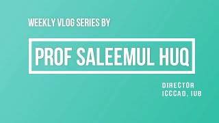 Prof Saleemul Huq's Weekly Vlog series: no 1 (earth day)