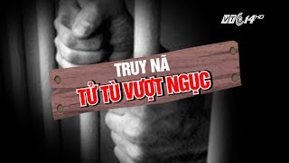 VTC14 | Cựu đại tá ông an kể chuyện truy bắt tử tù trốn trại