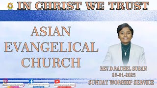 WORSHIP SERVICE  26 JANUARY 2025 ASIAN EVANGELICAL CHURCH, * WE PREACH CHRIST * AMEN.