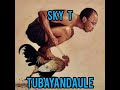 Sky T-tubayandaule-Real g musicpromoter