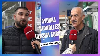 VATANDAŞA SORDUK! AYDINLI MAHALLESİNDE ULAŞIM SORUNU YAŞIYOR MUSUNUZ?