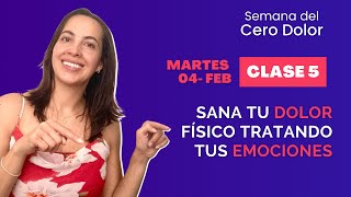 Clase 5 - Sana tu Dolor Físico tratando tus Emociones