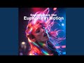 Euphoria in Motion (Extended version )