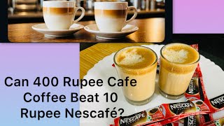 Can 400 rupee cafe coffee Beat 10 rupee Nescafé?