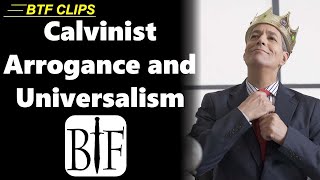 Calvinist Arrogance and Universalism