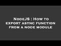 NodeJS : How to export async function from a node module