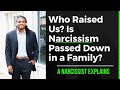 Who Raised You? Is narcissism passed down through a family? How to stop Generational Trauma & Curses