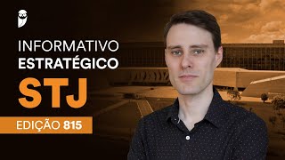 Informativo Estratégico STJ - Edição: 815