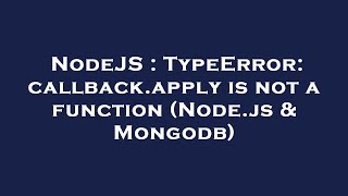 NodeJS : TypeError: callback.apply is not a function (Node.js & Mongodb)