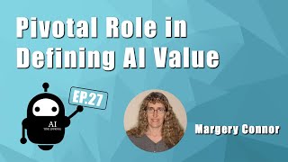 Pivotal Role in Defining AI Value | Ep. 27 Margery Connor