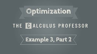 Optimization Problems, Example 3 (Part 2)