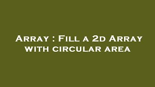 Array : Fill a 2d Array with circular area