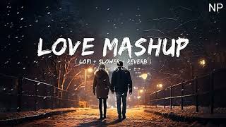 LOVE MASHUP LOFI SLOWER | MASHUP SONG | Navdip Patel