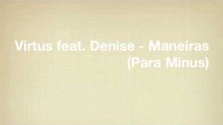 Virtus feat. Denise - Maneiras (Para Minus)