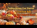 Thanksgiving Eve Stories, Good And Bad On The Peter G Show. Nov 27th, 2024. Show #273