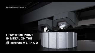 PRO Webcast Series | How to 3D Print in Metal on the MakerBot METHOD