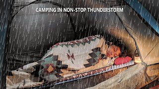 THUNDERSTORM NON-STOP - SOLO CAMPING IN REAL HEAVY RAIN - ASMR RELAXING CAMPING