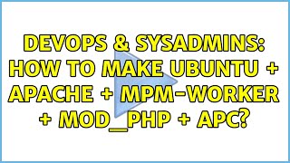 DevOps & SysAdmins: How to make Ubuntu + Apache + mpm-worker + mod_php + APC?