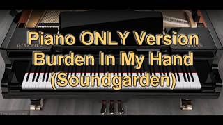 Piano ONLY Version - Burden In My Hand (Soundgarden)