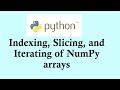 Python basic course | Indexing, Slicing, and Iterating of NumPy arrays