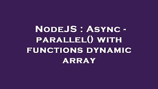 NodeJS : Async - parallel() with functions dynamic array