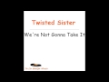 Twisted Sister - We're Not Gonna Take It