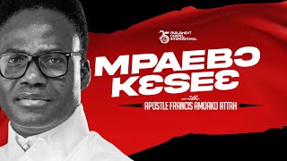 Mpaebo Kese February Edition With Apostle Amoako Attah || Closing the Gaps Of Life (26/02/25)