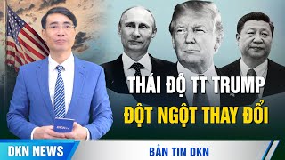 Tập-Putin điện đàm, thái độ TT Trump đột ngột thay đổi; Ông Tập 'cô đơn lẻ bóng' thăm Hồ Lô Đảo