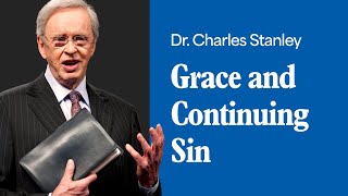 Grace and Continuing Sin – Dr. Charles Stanley